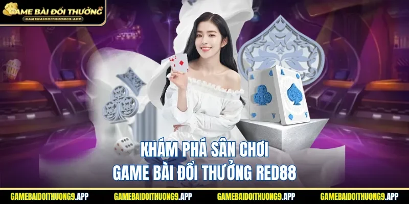 Thiên đường game bài đổi thưởng RED88