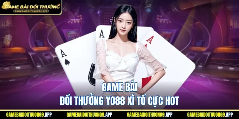Game bài đổi thưởng YO88 Xì Tố siêu hấp dẫn