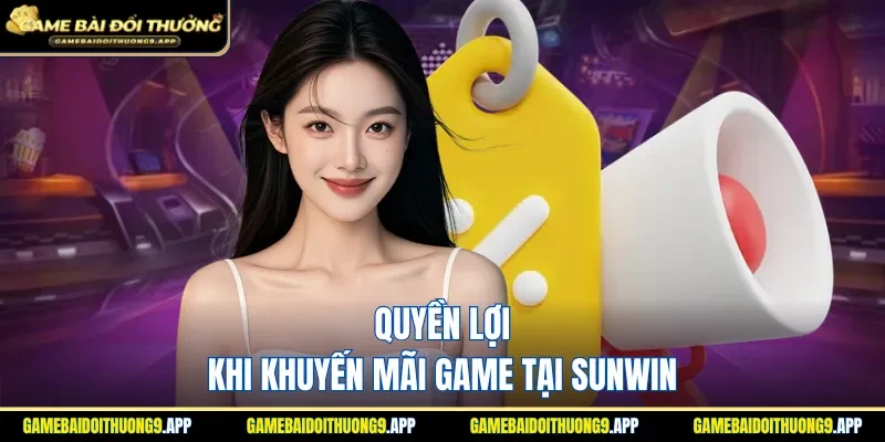 Quyền lợi khi nhận ưu đãi tại Sunwin mới nhất