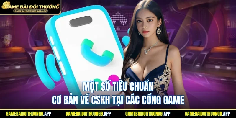 Một số tiêu chuẩn cơ bản về CSKH tại các cổng game