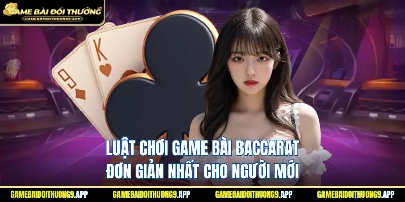 Luật lệ chung khi chơi cược đánh bài Baccarat