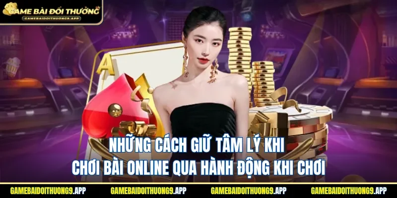 Cách giữ tâm lý khi chơi bài online qua điều chỉnh cảm xúc
