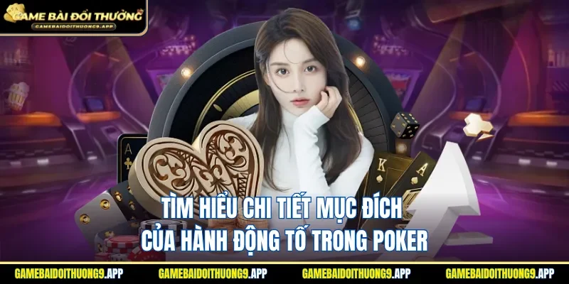 Mục đích hành động tố khi chơi Poker là gì