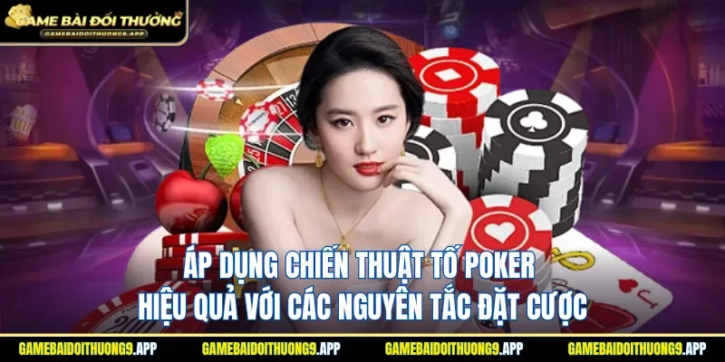 Nguyên tắc đặt cược trong chiến thuật tố Poker hiệu quả