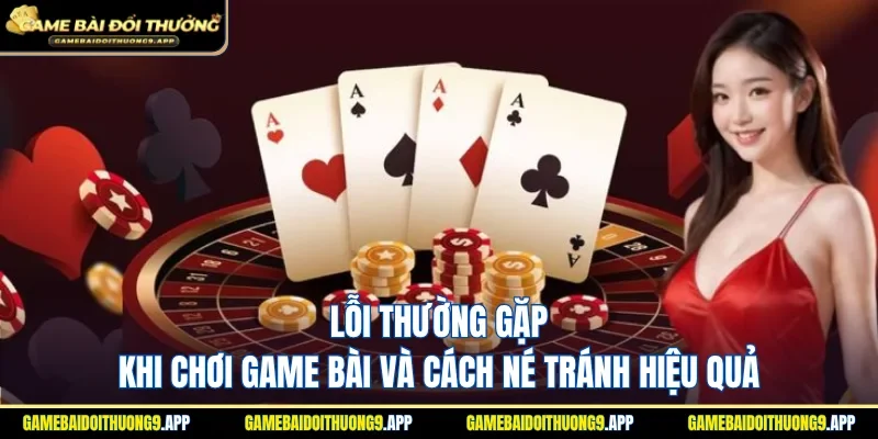 Lỗi thường gặp khi chơi game bài