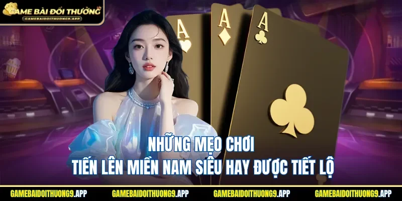 Mẹo chơi Tiến Lên Miền Nam