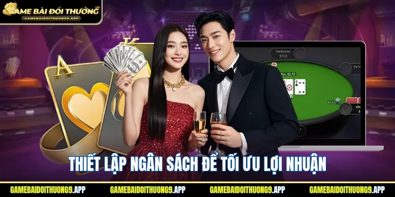 Thiết lập ngân sách để tối ưu lợi nhuận