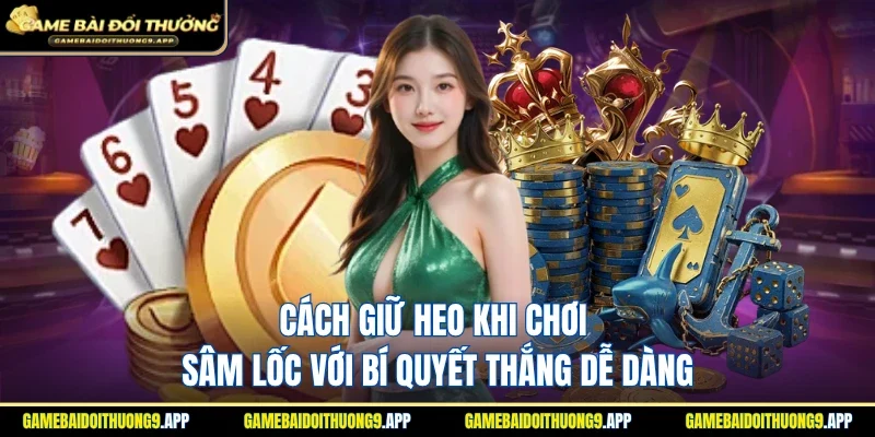 cách giữ heo khi chơi sâm lốc