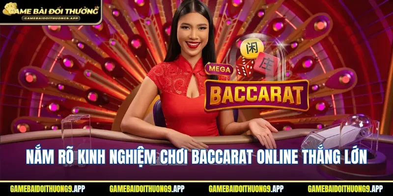 Nắm rõ các kinh nghiệm chơi Baccarat online thắng lớn