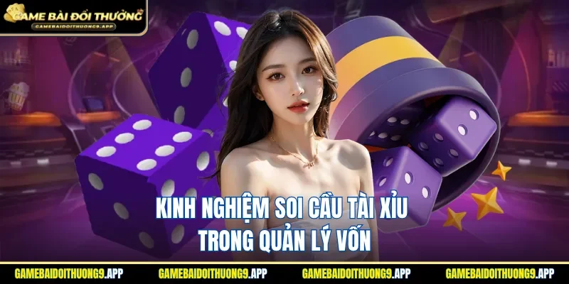 Bí kíp soi cầu tài xỉu trong quản lý vốn