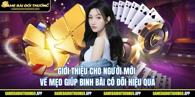 Giới thiệu cho hội viên mẹo giúp binh bài có đôi hiệu quả