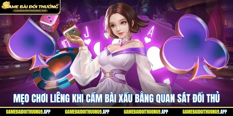 Kinh nghiệm chơi Liêng khi cầm bài xấu bằng quan sát đối thủ