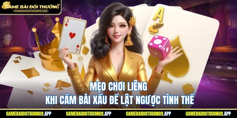 Mẹo chơi Liêng khi cầm bài xấu