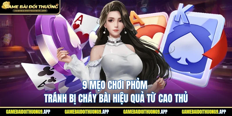 mẹo chơi phỏm tránh bị cháy bài
