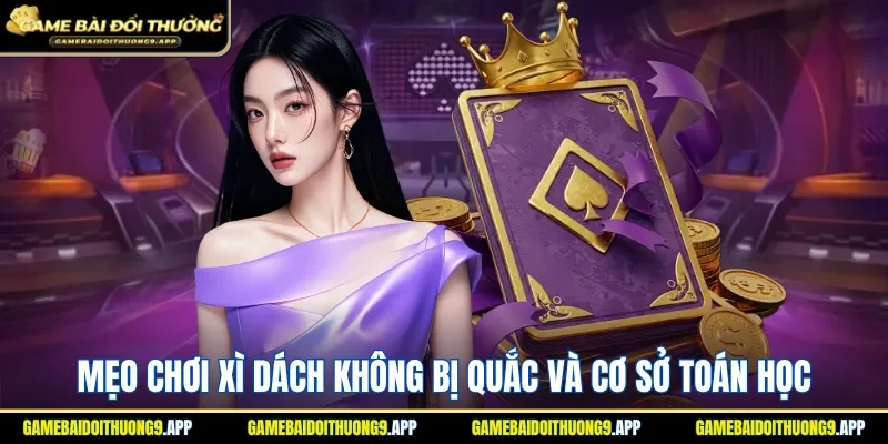Mẹo chơi xì dách không bị quắc và cơ sở toán học 