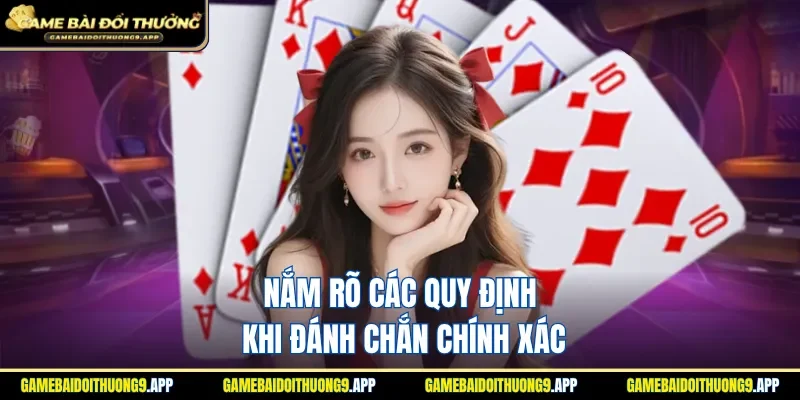 Hiểu rõ đầy đủ quy định khi đánh Chắn chính xác
