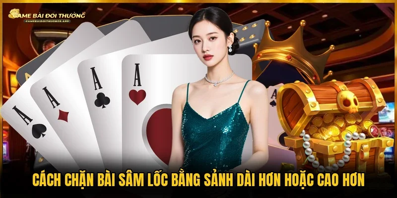 Cách chặn bài Sâm Lốc dùng sảnh dài và lớn hơn