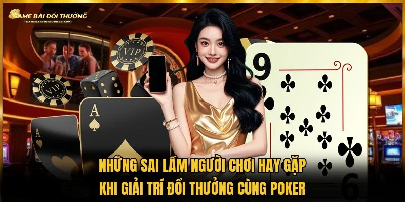 Một số sai lầm thường gặp trong quá trình đọc vị đối thủ trong Poker