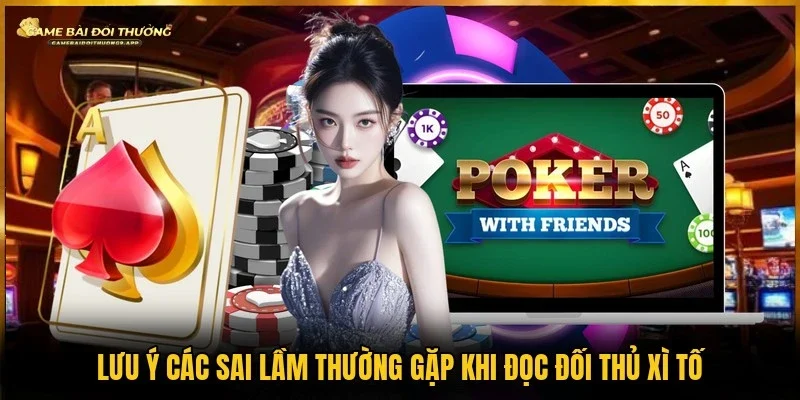Tránh sai lầm phổ biến để cải thiện hiệu quả trong mỗi ván 