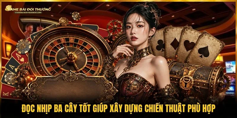 Cách đọc nhịp ba cây giúp nâng cao khả năng quan sát bàn cược