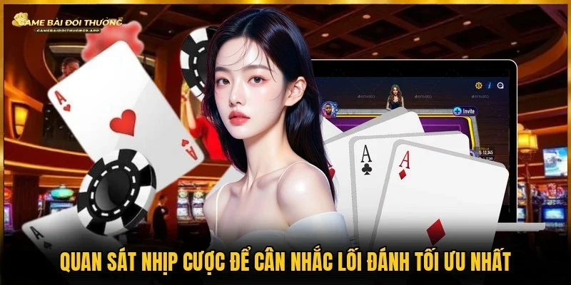 Đọc đúng nhịp cược giúp đưa ra quyết định chính xác hơn
