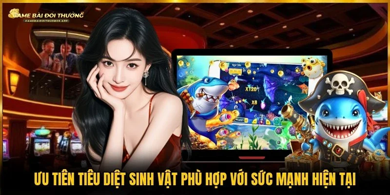 Dựa theo sức mạnh hiện tại để tiêu diệt sinh vật
