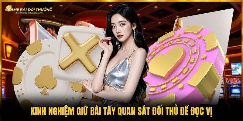 Kinh nghiệm giữ bài tẩy bằng cách quan sát đối thủ