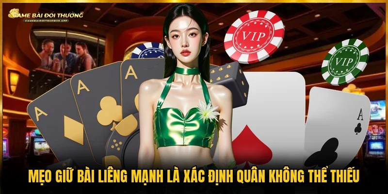 Xác định quân không thể thiếu là mẹo giữ bài liêng mạnh