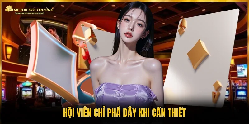 Người chơi chỉ cân nhắc phá dây trong tình huống phù hợp