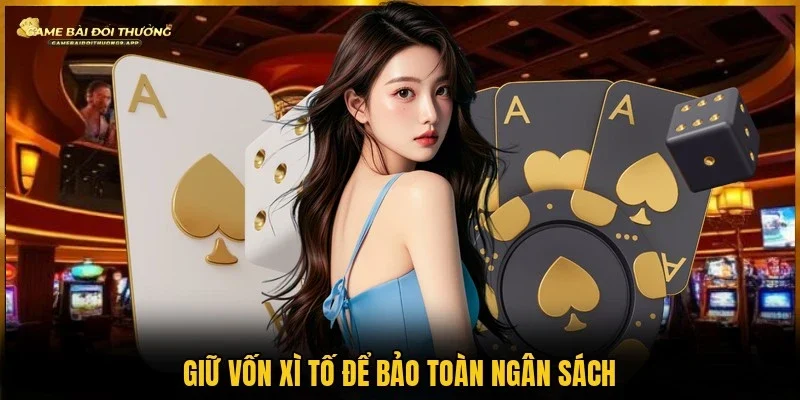 Mẹo giữ vốn xì tố giúp duy trì ngân sách hiệu quả lâu dài