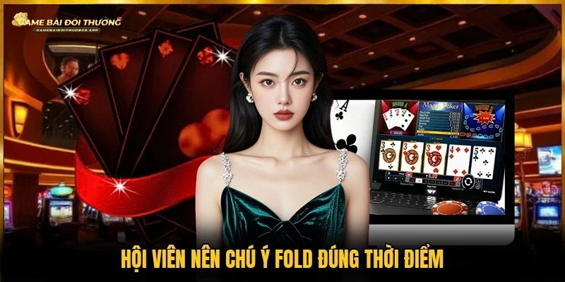 Nên Fold đúng thời điểm để hạn chế các khoản thua khác