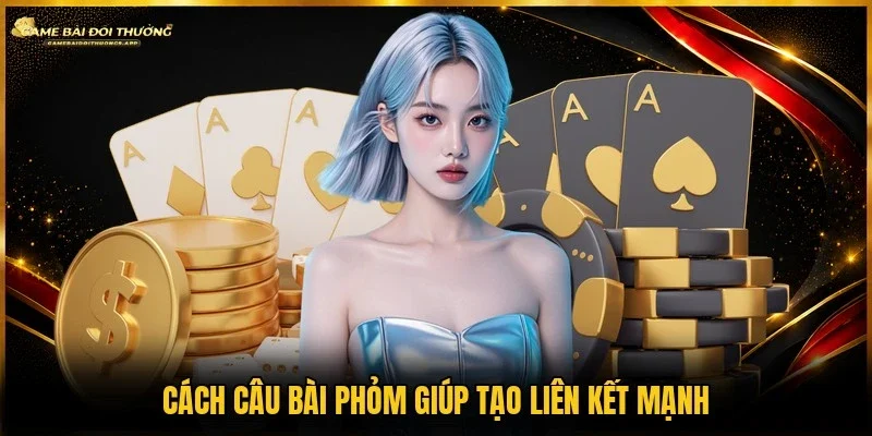 Áp dụng cách câu bài phỏm hiệu quả tăng phần thắng