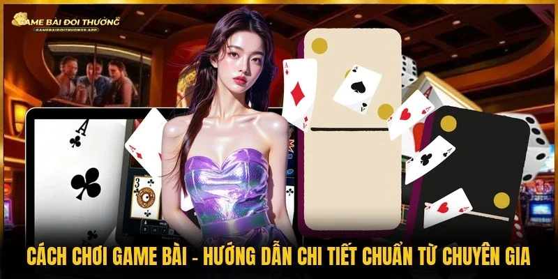 Cách chơi game bài