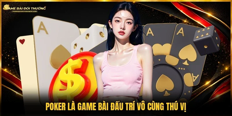 Game bài Poker đấu trí kịch tính được săn đón