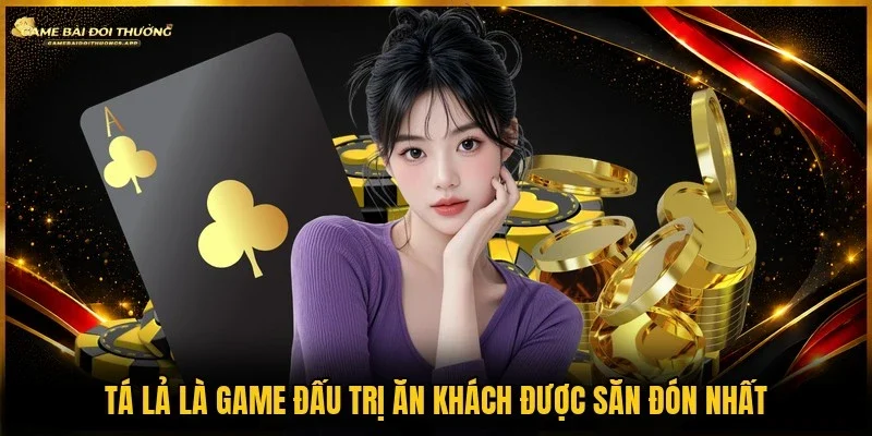 Tá lả hay phỏm luôn là game được ưa chuộng nhất