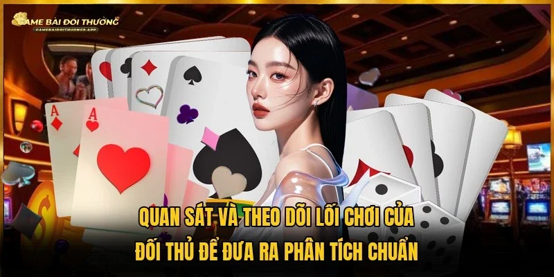 Tiến hành quan sát đối thủ để tìm ra sơ hở và giành lại cơ hội đi trước
