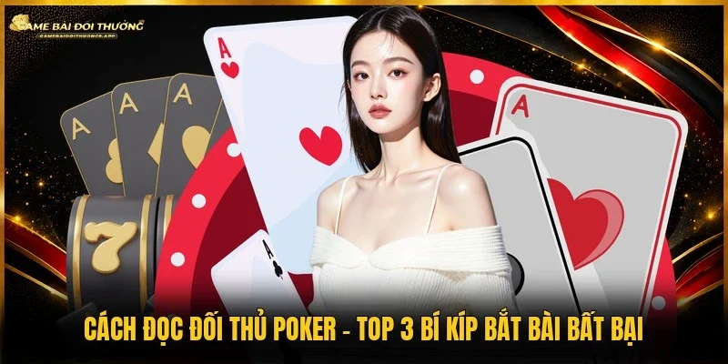 Cách đọc đối thủ poker