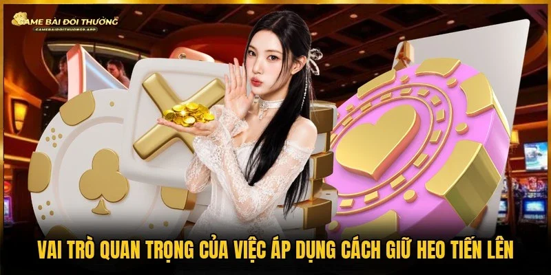 Ưu điểm khi áp dụng cách giữ heo tiến lên mang tới cho hội viên