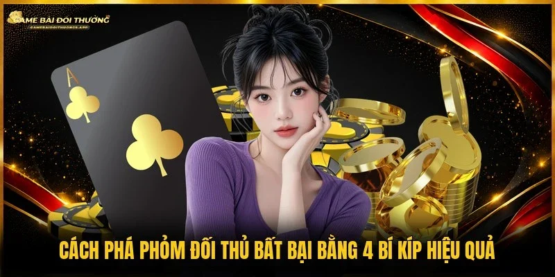 Cách phá phỏm đối thủ
