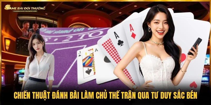 Chiến thuật đánh bài giúp nắm thế chủ động trò chơi