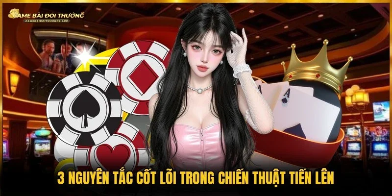 Áp dụng chiến thuật tiến lên cần tuân thủ 3 nguyên tắc