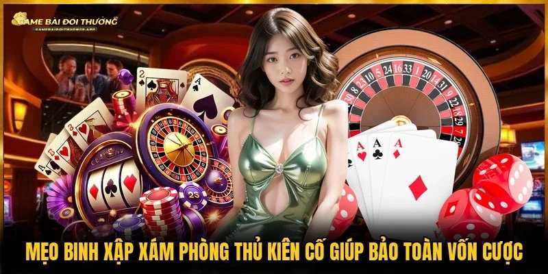 Áp dụng mẹo binh xập xám để tối ưu hóa nguồn vốn cược