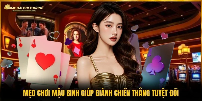 Áp dụng mẹo chơi mậu binh để sở hữu thế trận tối ưu nhất