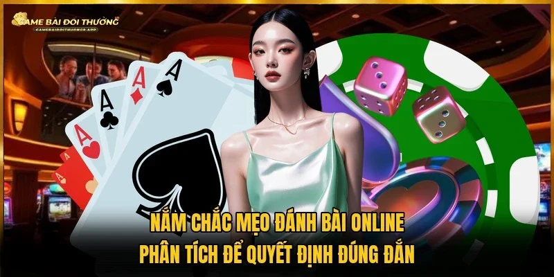 3 mẹo đánh bài online phân tích diễn biến thực tế