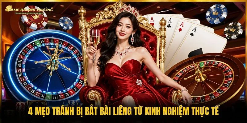 Mẹo tránh bị bắt bài liêng
